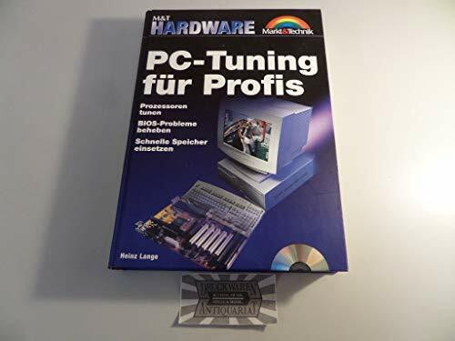 PC-Tuning für Profis. Prozessoren tunen, BIOS-Probleme beheben, schnelle Speicher einsetzen
