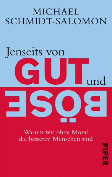 Jenseits von Gut und Böse: Warum wir ohne Moral die besseren Menschen sind