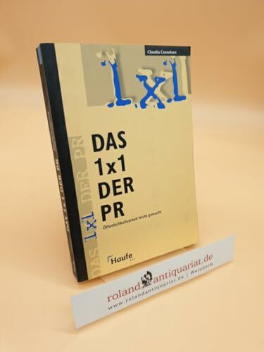 Das Einmaleins (1 x 1) der PR. Öffentlichkeitsarbeit leicht gemacht