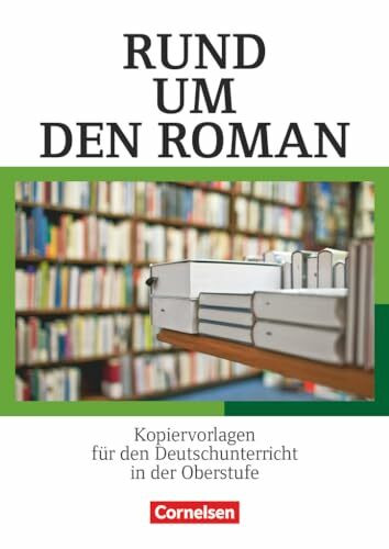 Rund um ... - Sekundarstufe II: Rund um den Roman - Kopiervorlagen für den Deutschunterricht in der Oberstufe - Kopiervorlagen