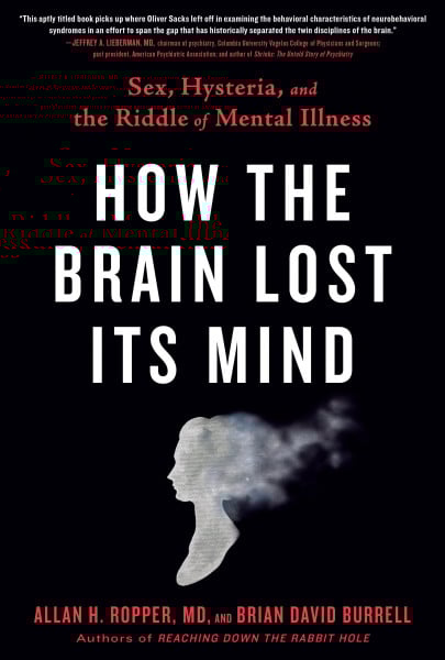 How the Brain Lost Its Mind : Sex, Hysteria, and the Riddle of Mental Illness
