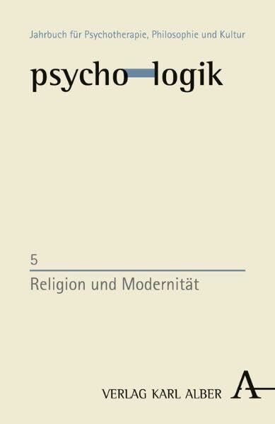 Religion und Modernität (psycho-logik: Jahrbuch für Psychotherapie, Philosophie und Kultur)