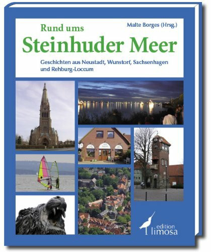 Rund ums Steinhuder Meer: Geschichten aus Neustadt, Wunstorf, Sachsenhagen und Rehburg-Loccum
