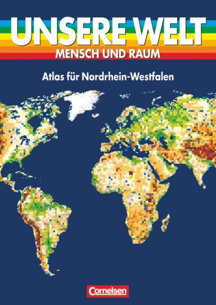 Unsere Welt, Mensch und Raum, Atlas für Nordrhein-Westfalen (Unsere Welt - Mensch und Raum: Sekundarstufe I)