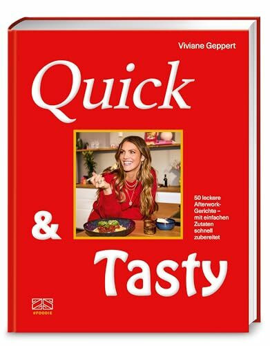 Quick & Tasty: 50 leckere Afterwork-Gerichte – mit einfachen Zutaten schnell zubereitet