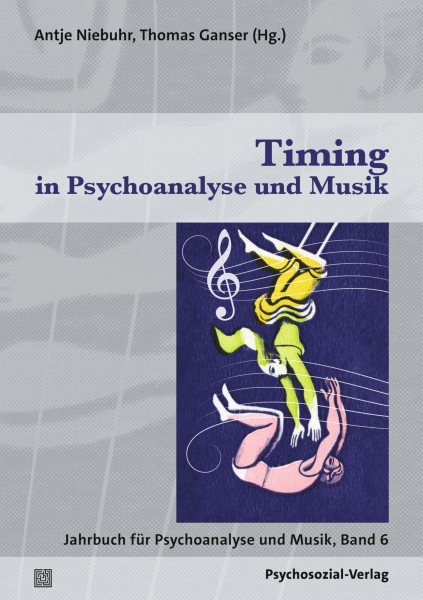 Timing in Psychoanalyse und Musik: Jahrbuch für Psychoanalyse und Musik, Band 6