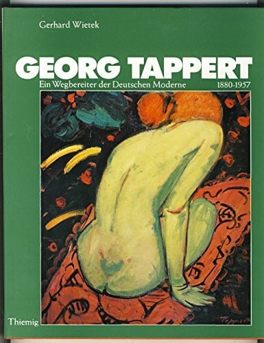 Georg Tappert 1880 - 1957. Ein Wegbereiter der Deutschen Moderne