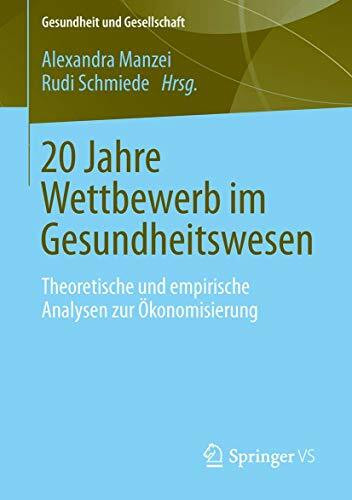 20 Jahre Wettbewerb im Gesundheitswesen: Theoretische und empirische Analysen zur Ökonomisieru...