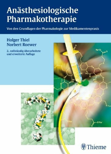 Anästhesiologische Pharmakotherapie: Von den Grundlagen der Pharmakologie zur Medikamentenpraxis