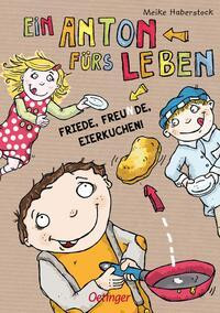 Ein Anton fürs Leben. Friede, Freunde, Eierkuchen!