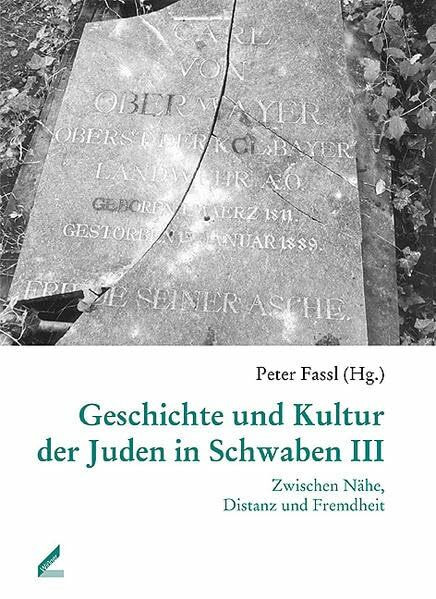Geschichte und Kultur der Juden in Schwaben III: Zwischen Nähe, Distanz und Fremdheit
