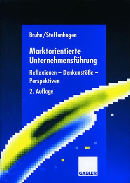 Marktorientierte Unternehmensführung: Reflexionen _ Denkanstöße _ Perspektiven