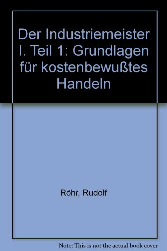 Der Industriemeister I. Teil 1: Grundlagen für kostenbewußtes Handeln