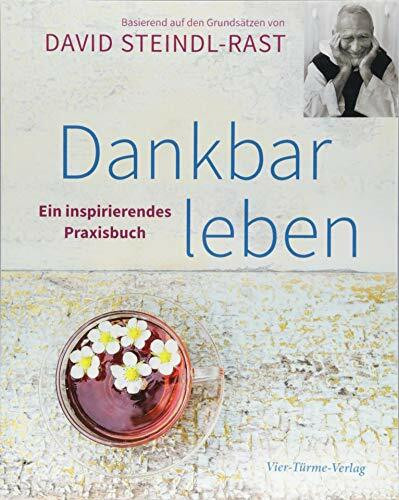 Dankbar leben. Ein inspirierendes Praxisbuch
