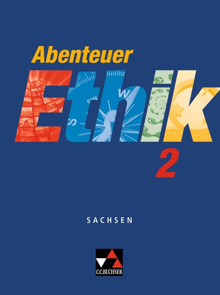 Abenteuer Ethik – Sachsen / Abenteuer Ethik Sachsen 2 Ausgabe ab 2012: Unterrichtswerk für Ethik / Für die Jahrgangsstufen 7/8 (Abenteuer Ethik – Sachsen: Unterrichtswerk für Ethik)