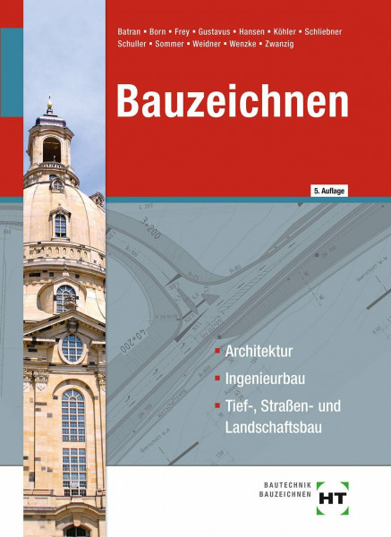 Bauzeichnen: Architektur, Ingenieurbau, Tief-, Straßen- und Landschaftsbau