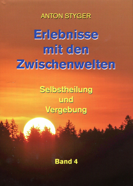 Erlebnisse mit den Zwischenwelten Bd 4: Selbstheilung und Vergebung