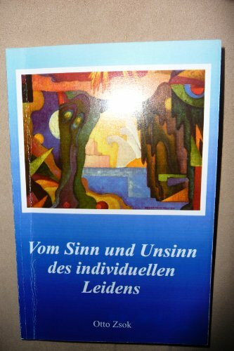 Von Sinn und Unsinn des individuellen Leidens: Lebenspraktische Hilfen in logotherapeutischer und spritueller Sicht