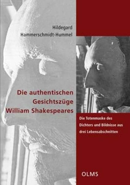 Die authentischen Gesichtszüge William Shakespeares: Die Totenmaske des Dichters und Bildnisse aus drei Lebensabschnitten