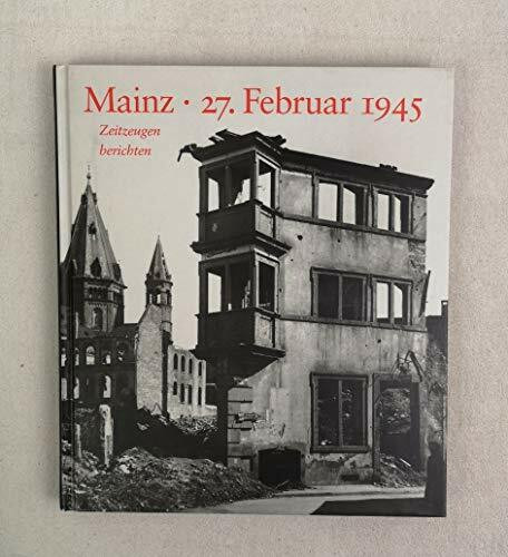 Mainz - 27. Februar 1945: Zeitzeugen berichten