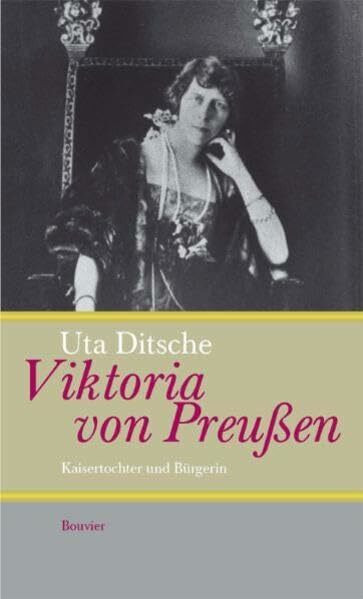 Viktoria von Preußen: Kaisertochter und Bürgerin
