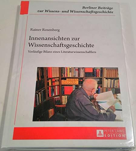 Innenansichten zur Wissenschaftsgeschichte: Vorläufige Bilanz eines Literaturwissenschaftlers (Berliner Beiträge zur Wissens- und Wissenschaftsgeschichte, Band 15)