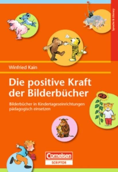 Die positive Kraft der Bilderbücher: Bilderbücher in Kindertageseinrichtungen pädagogisch einsetzen