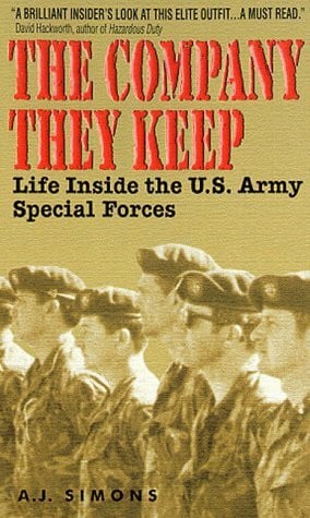 The Company They Keep: Life Inside the U.S. Army Special Forces