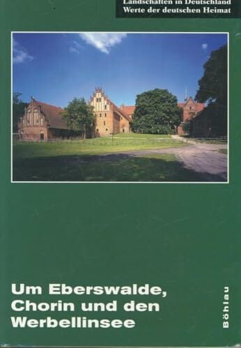 Um Eberswalde, Chorin und den Werbellinsee: Eine landeskundliche Bestandsaufnahme im Raum Eberswalde, Hohenfinow und Joachimsthal (Landschaften in... Um Eberswalde, Chorin und den Werbellinsee: Eine landeskundliche Bestandsaufnahme im Raum Eberswalde, Hohenfinow und Joachimsthal (Landschaften in Deutschland, Band 64)