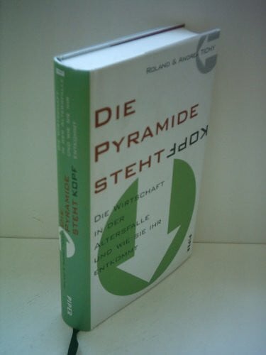 Die Pyramide steht kopf: Die Wirtschaft in der Altersfalle und wie sie ihr entkommt