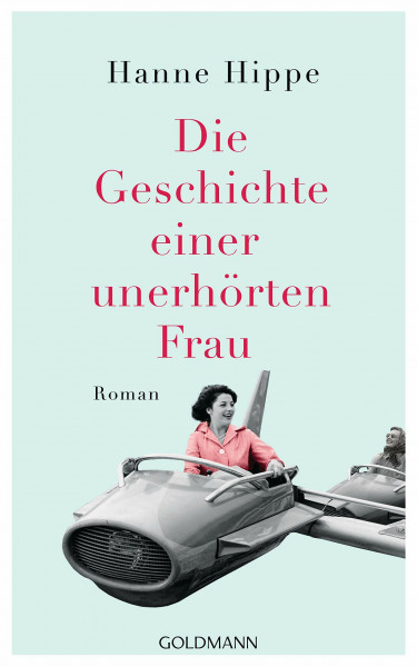 Die Geschichte einer unerhörten Frau: Roman