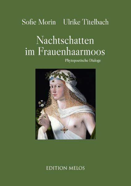Nachtschatten im Frauenhaarmoos: Phytopoetische Dialoge
