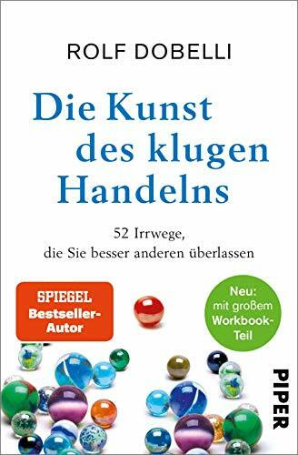 Die Kunst des klugen Handelns: Neuausgabe: komplett überarbeitet, mit großem Workbook-Teil