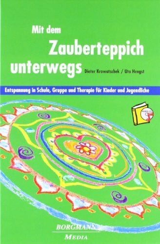 Mit dem Zauberteppich unterwegs: Entspannung in Schule, Gruppe und Therapie für Kinder und Jugendliche