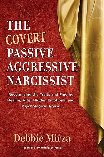 The Covert Passive-Aggressive Narcissist: Recognizing the Traits and Finding Healing After Hidden Emotional and Psychological Abuse (The Narcissism Series, Band 1)