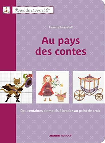 Au pays des contes: Des centaines de motifs à broder au point de croix