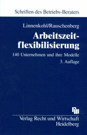 Arbeitszeitflexibilisierung: 140 Unternehmen und ihre Modelle: Mit Checklisten für Betriebsvereinbarungen