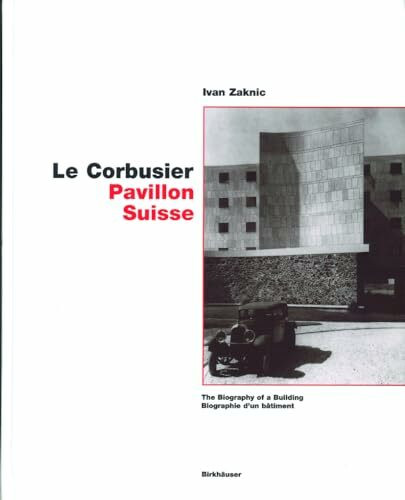 Le Corbusier – Pavillon Suisse: The Biography of a Building / Biographie d'un bâtiment