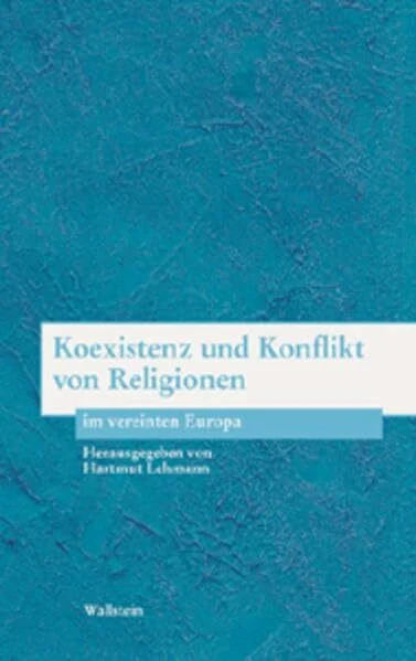 Koexistenz und Konflikt von Religionen im vereinten Europa (Bausteine zu einer europäischen Religionsgeschichte im Zeitalter der Säkularisierung)