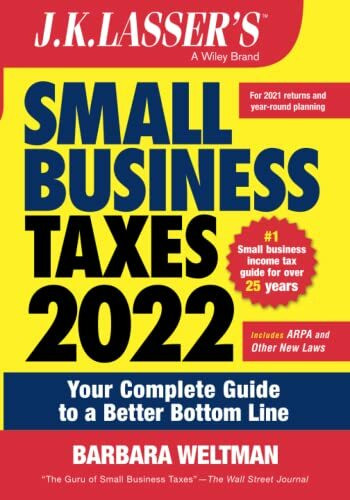 J. K. Lasser's Small Business Taxes 2022: Your Complete Guide to a Better Bottom Line