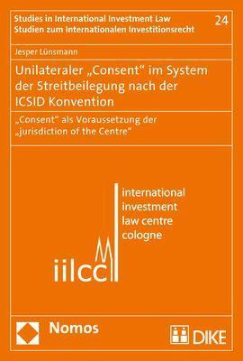 Unilateraler "Consent" im System der Streitbeilegung nach der ICSID Konvention