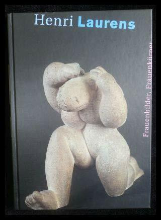 Henri Laurens: Frauenbilder, Frauenkörper - Ausstellungskatalog, Kunsthalle Bielefeld, 4.3.-27.5.2001