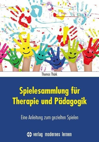 Spielesammlung für Therapie und Pädagogik: Eine Anleitung zum gezielten Spielen