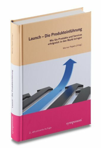 Launch - Die Produkteinführung: Wie Sie Produkte und Dienstleistungen erfolgreich in den Markt bringen