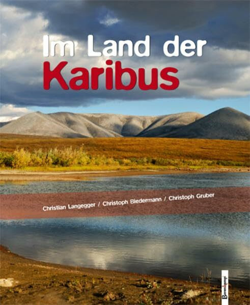 Im Land der Karibus: Abenteuer in Alaskas Brooks Range