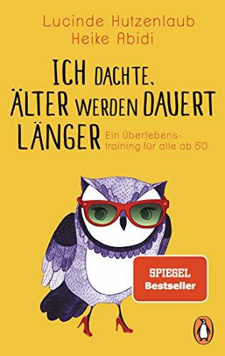 Ich dachte, älter werden dauert länger: Ein Überlebenstraining für alle ab 50