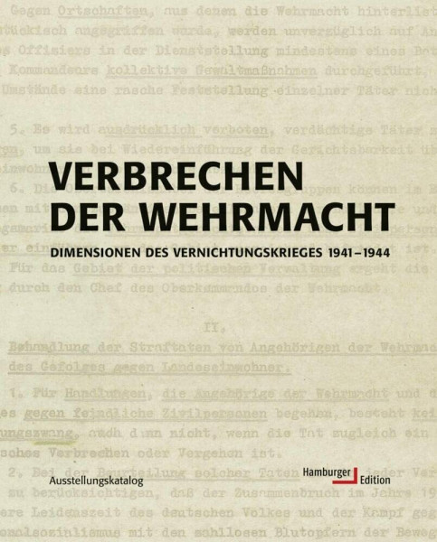 Verbrechen der Wehrmacht. Dimensionen des Vernichtungskrieges 1941 - 1944. Ausstellungskatalog: Dimensionen des Vernichtungskrieges 1941 bis 1944