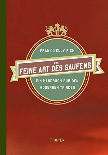 Die feine Art des Saufens: Ein Handbuch für den modernen Trinker