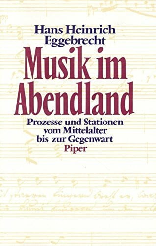 Musik im Abendland: Prozesse und Stationen vom Mittelalter bis zur Gegenwart