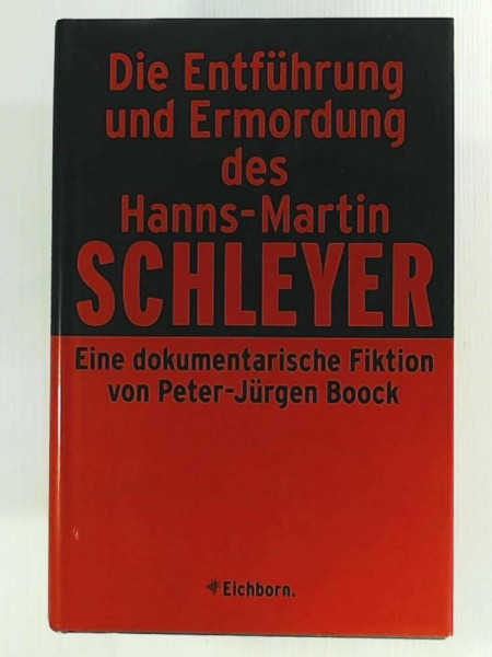 Die Entführung und Ermordung des Hanns Martin Schleyer: Eine dokumentarische Fiktion